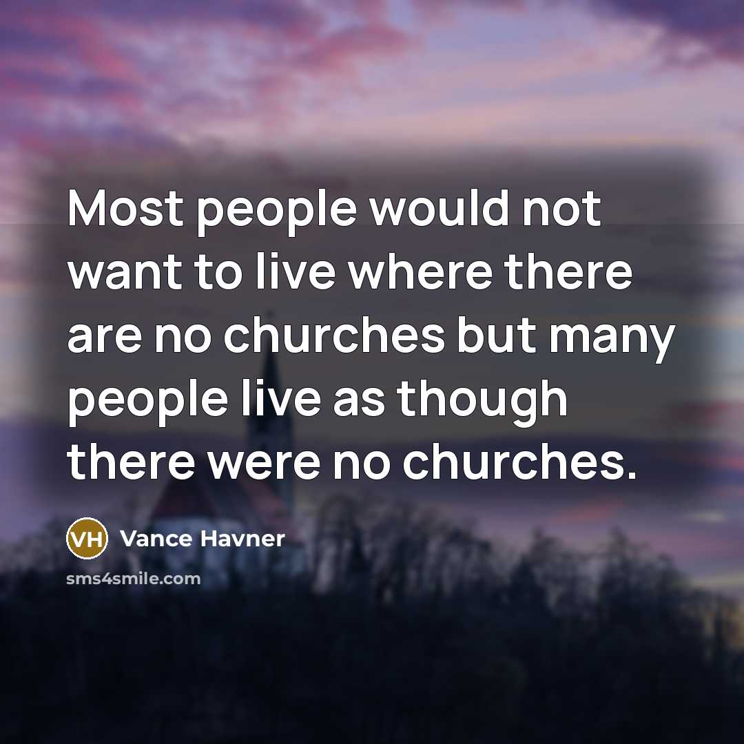 “Most people would not want to live where there are…” quote by Vance Havner