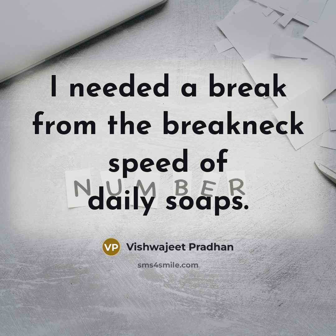 “I needed a break from the breakneck speed of daily…” quote by Vishwajeet Pradhan