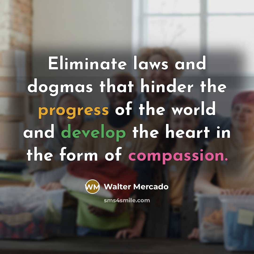 “Eliminate laws and dogmas that hinder the progress of the…” quote by Walter Mercado