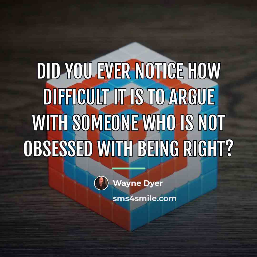 “Did you ever notice how difficult it is to argue…” quote by Wayne Dyer