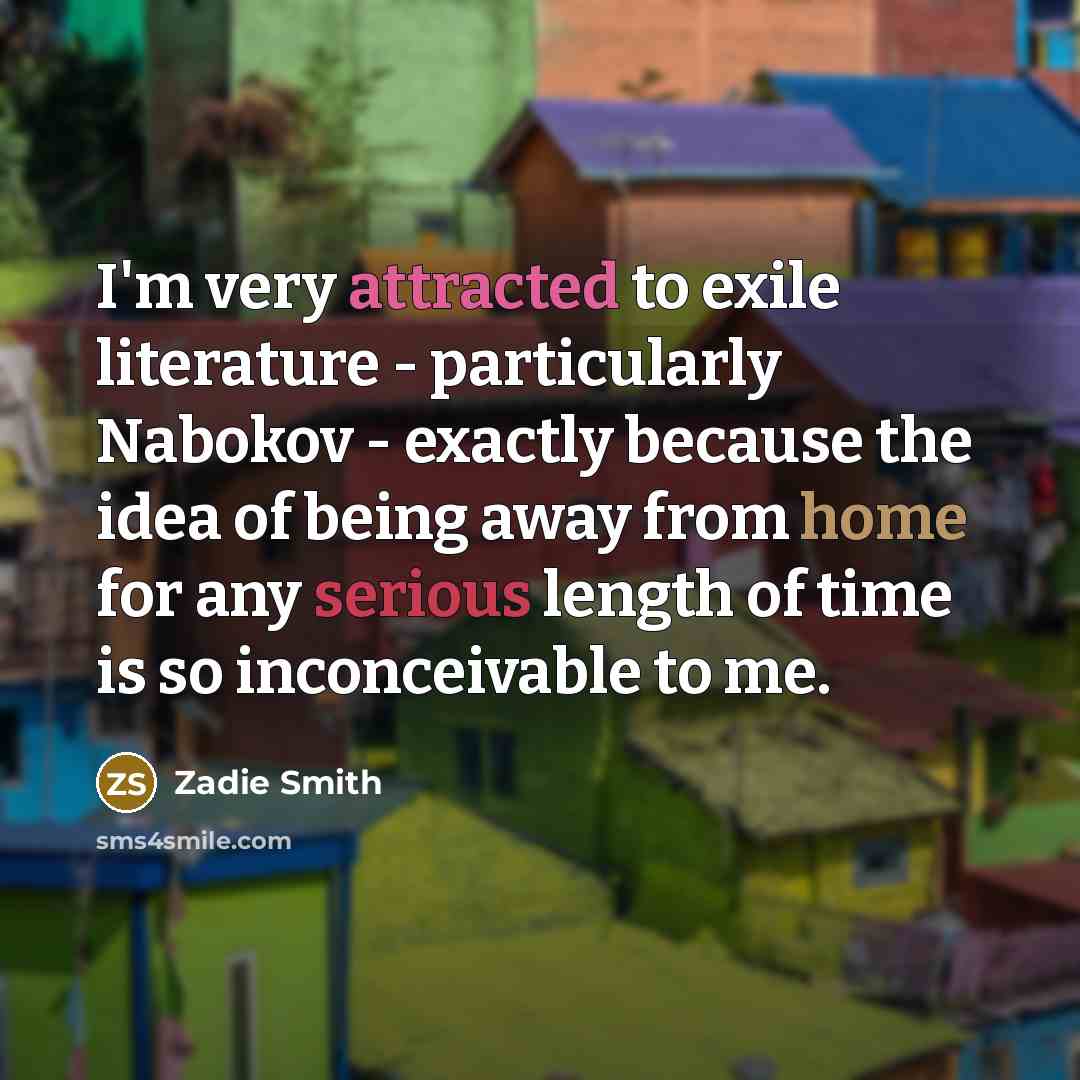 “I'm very attracted to exile literature - particularly Nabokov -…” quote by Zadie Smith