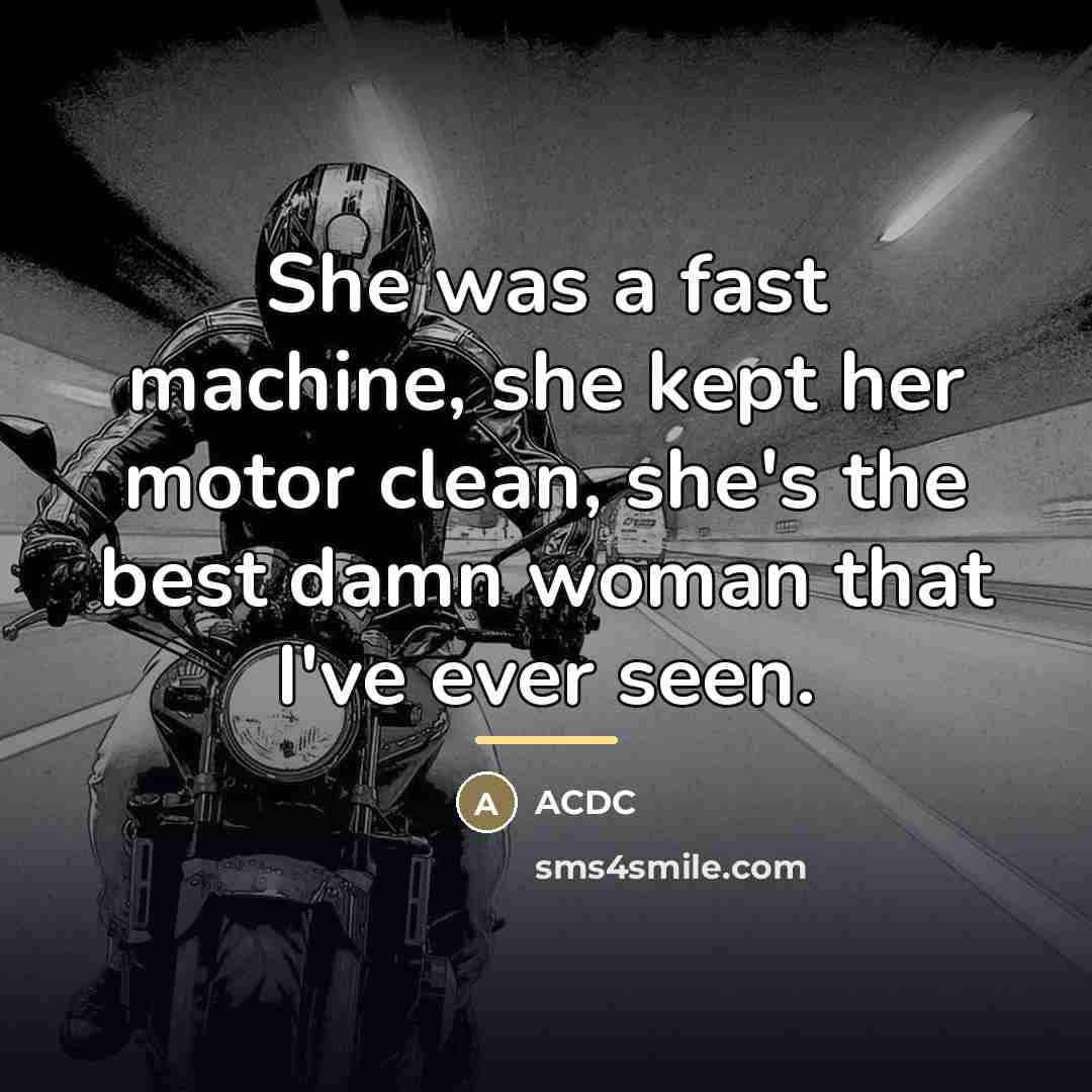 “She was a fast machine, she kept her motor clean,…” quote by ACDC