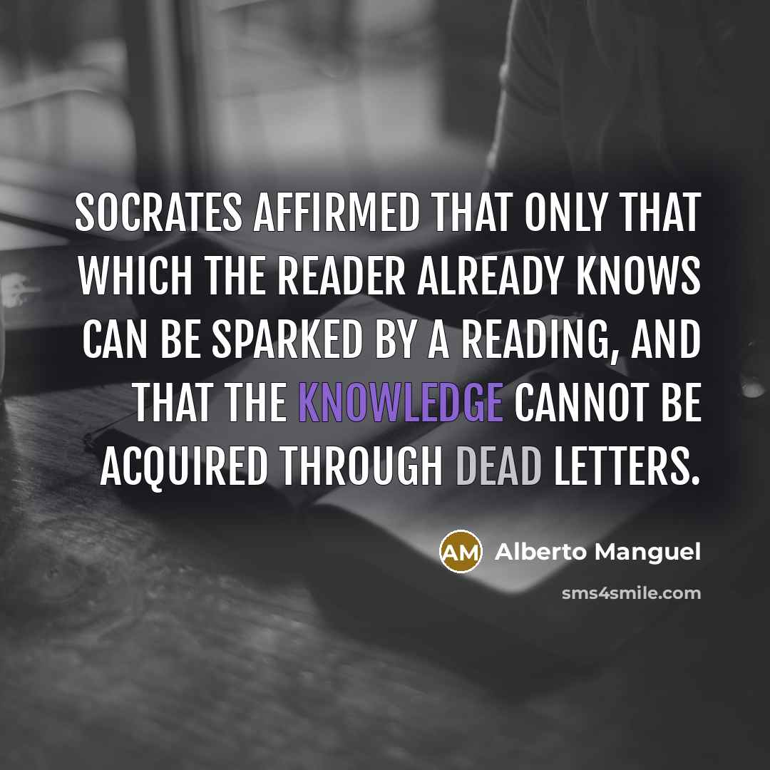 “Socrates affirmed that only that which the reader already knows…” quote by Alberto Manguel