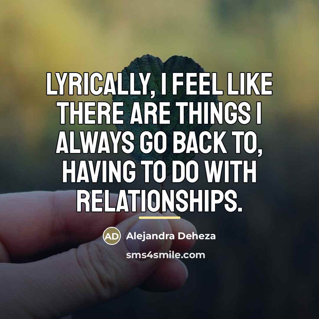 “Lyrically, I feel like there are things I always go…” quote by Alejandra Deheza
