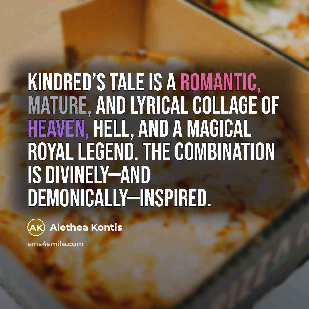 “Kindred’s tale is a romantic, mature, and lyrical collage of…” quote by Alethea Kontis