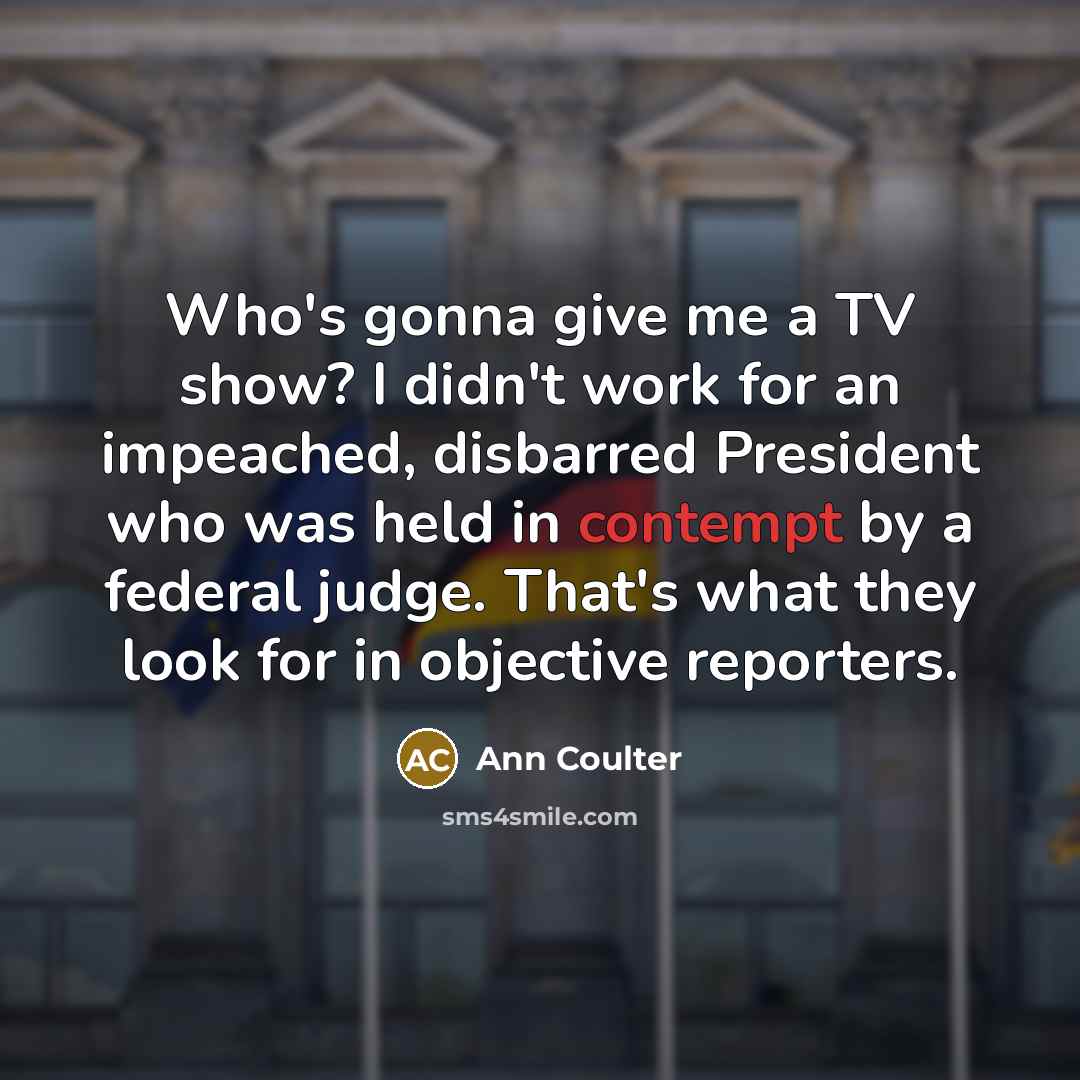 “Who's gonna give me a TV show? I didn't work…” quote by Ann Coulter