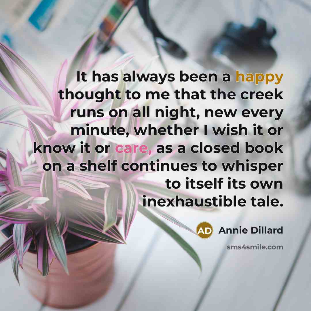 “It has always been a happy thought to me that…” quote by Annie Dillard