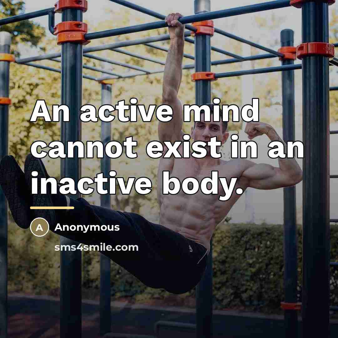 “An active mind cannot exist in an inactive body.…” quote by Anonymous