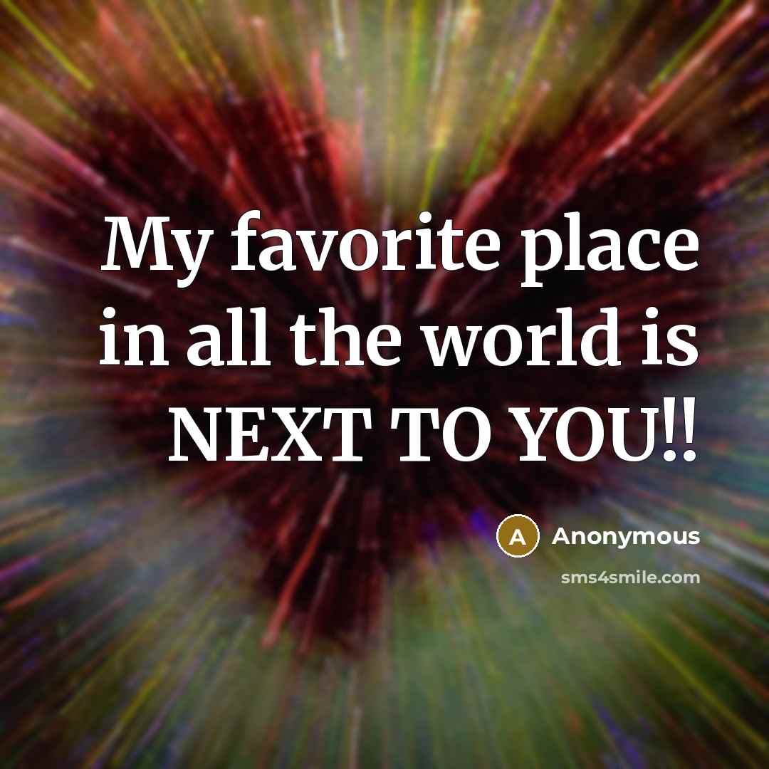 “My favorite place in all the world is NEXT TO…” quote by Anonymous