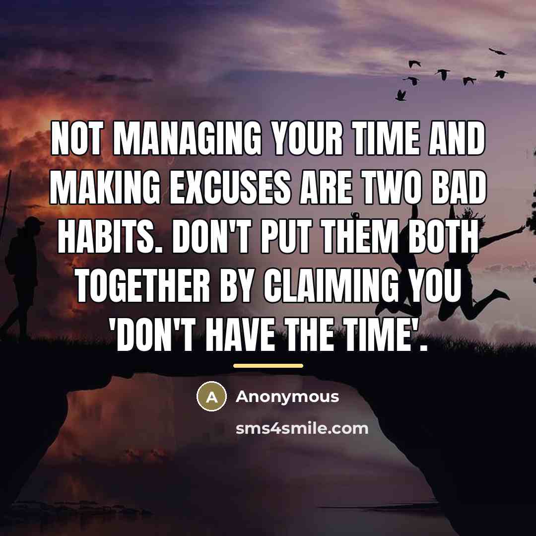 “Not managing your time and making excuses are two bad…” quote by Anonymous