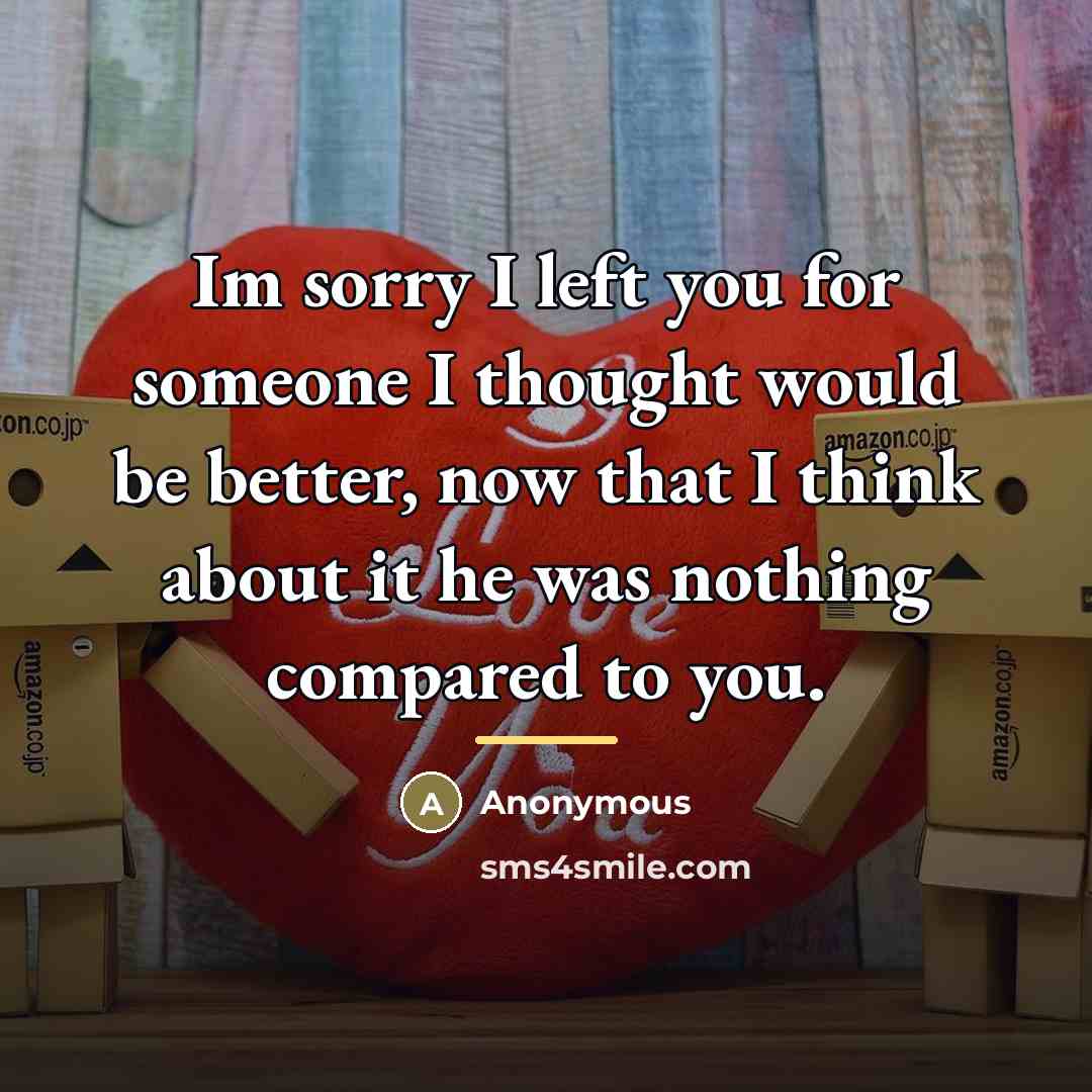 “Im sorry I left you for someone I thought would…” quote by Anonymous