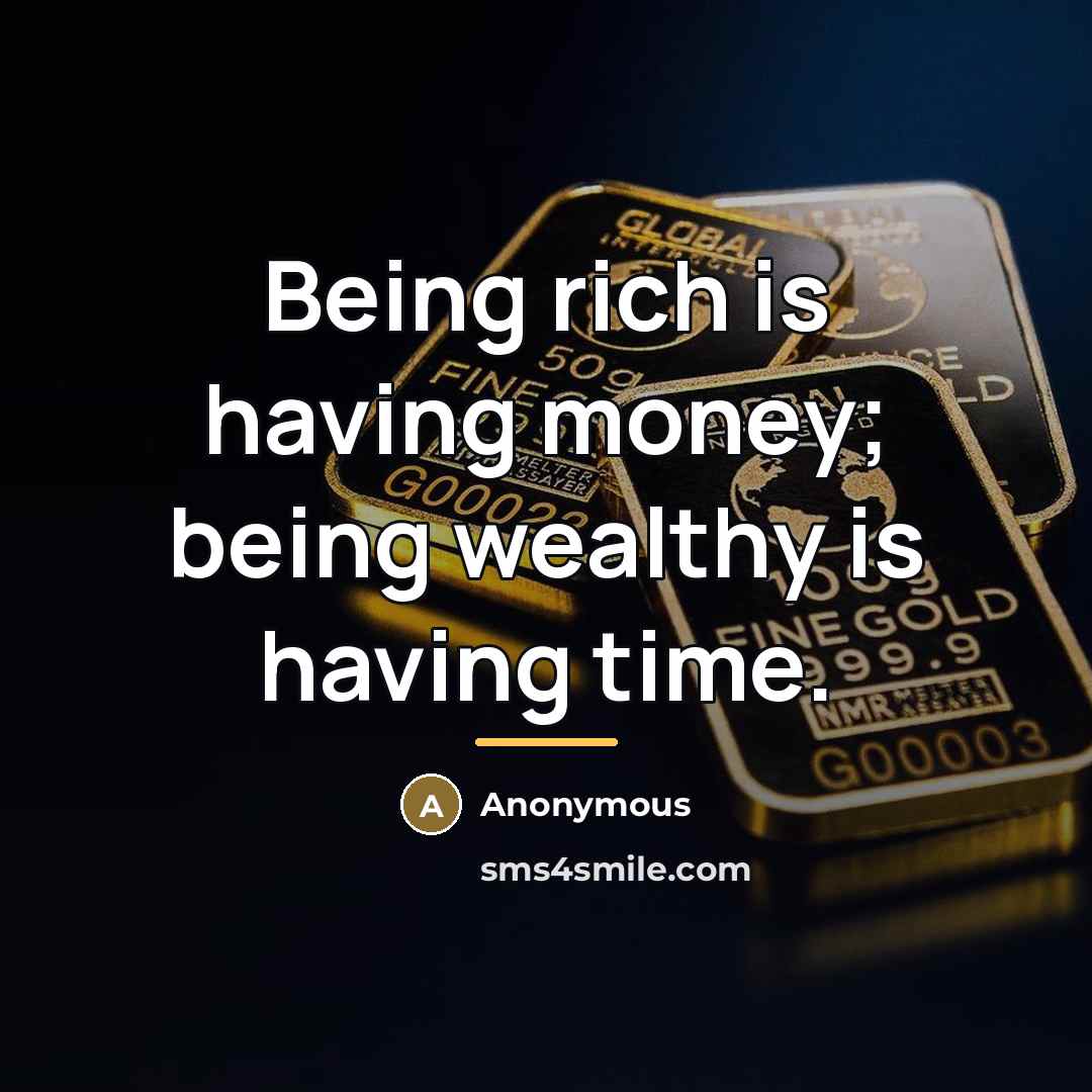 “Being rich is having money; being wealthy is having time.…” quote by Margaret Bonnano