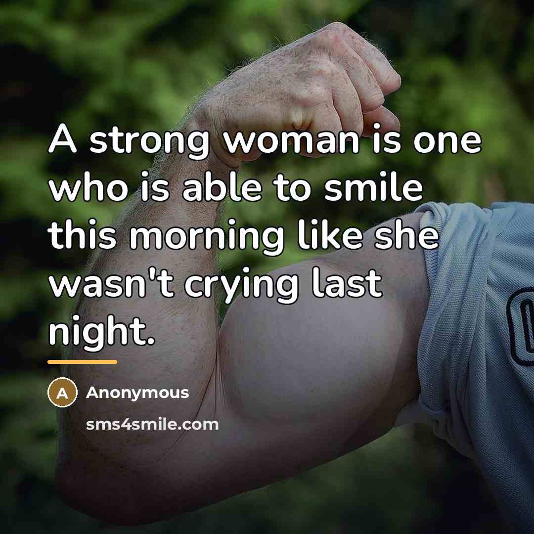 “A strong woman is one who is able to smile…” quote by Anonymous