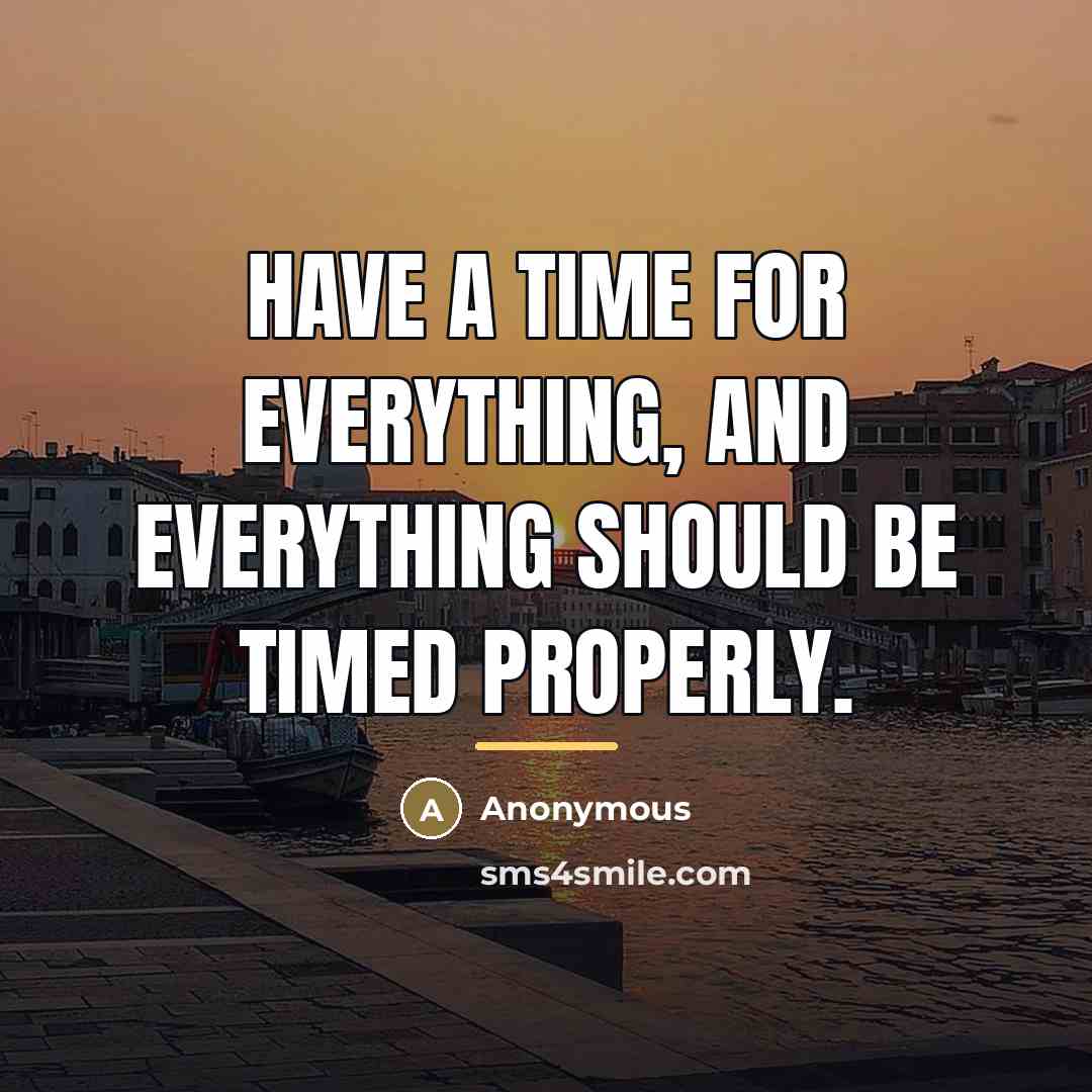 “Have a time for everything, and everything should be timed…” quote by Anonymous