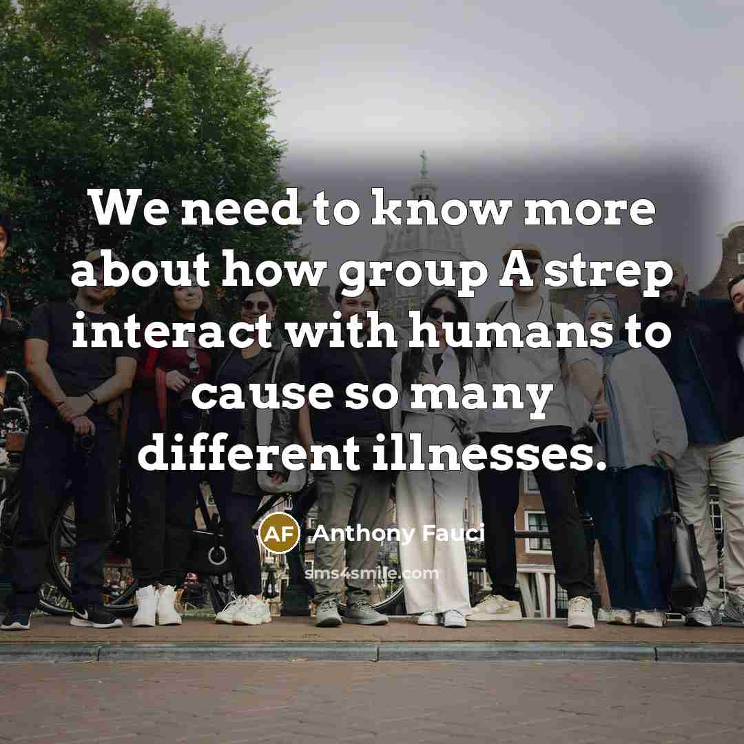 “We need to know more about how group A strep…” quote by Anthony Fauci