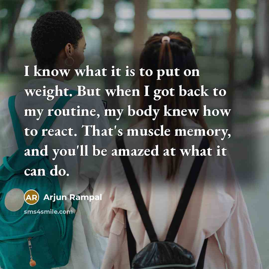 “I know what it is to put on weight. But…” quote by Arjun Rampal