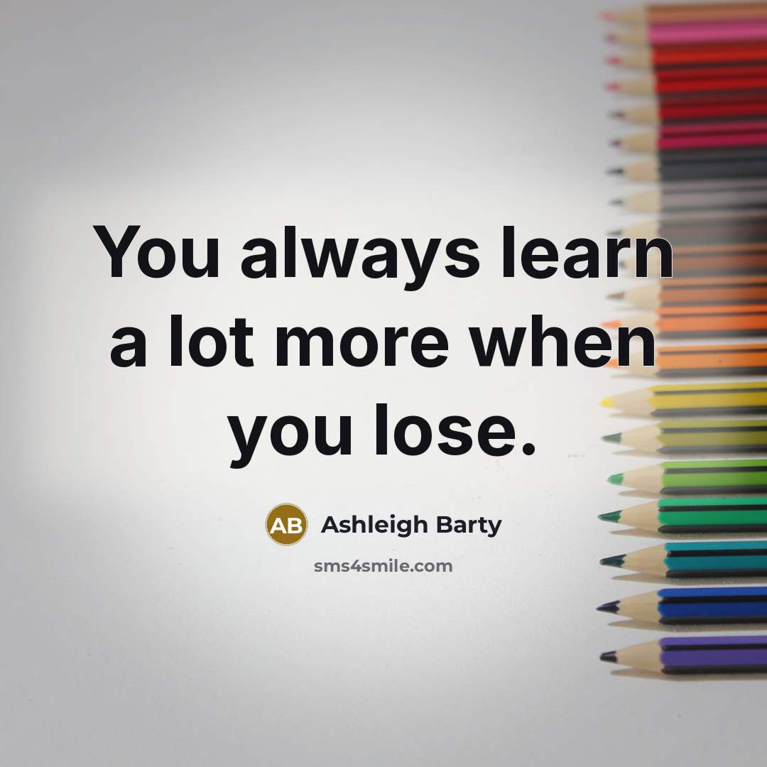 “You always learn a lot more when you lose.…” quote by Ashleigh Barty