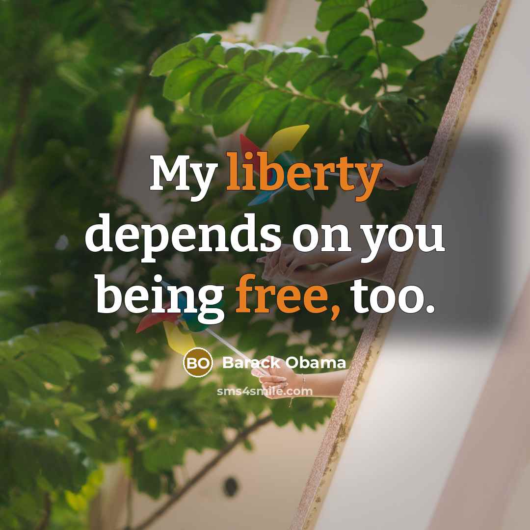 “My liberty depends on you being free, too.…” quote by Barack Obama