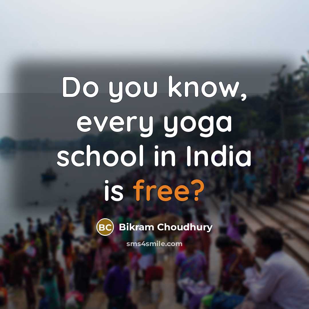 “Do you know, every yoga school in India is free?…” quote by Bikram Choudhury