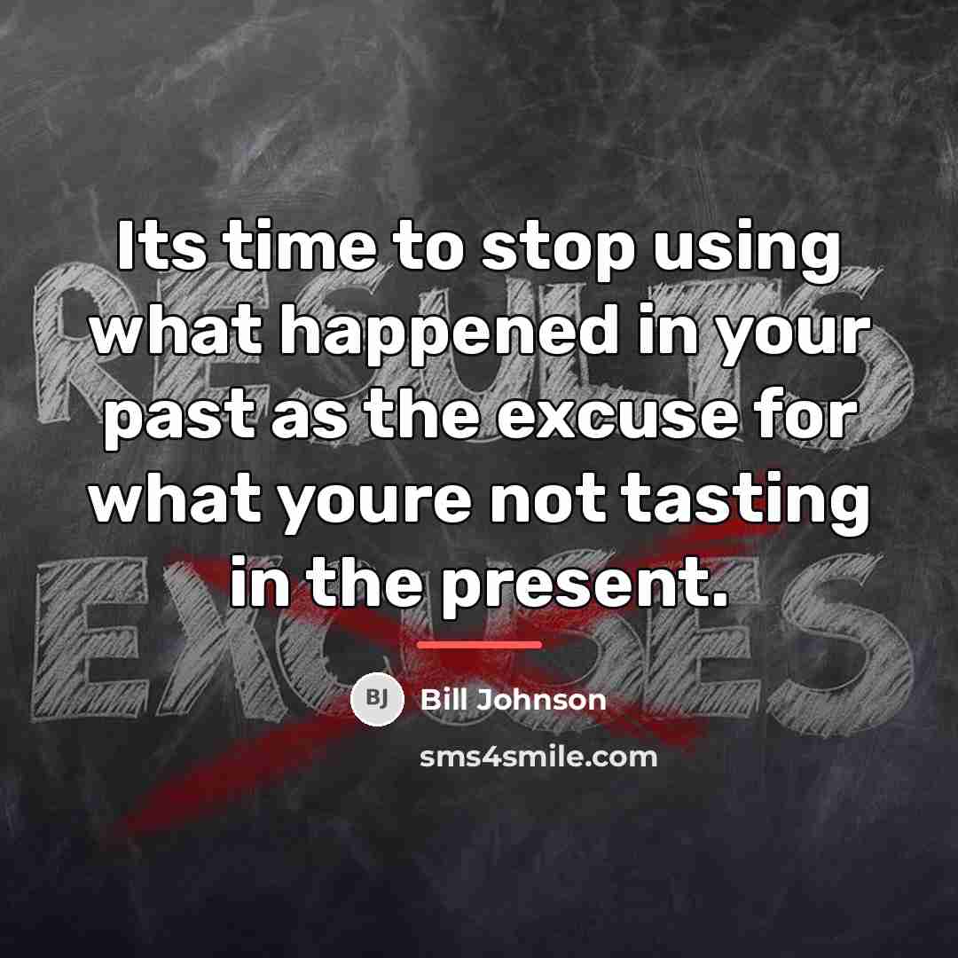 “Its time to stop using what happened in your past…” quote by Bill Johnson