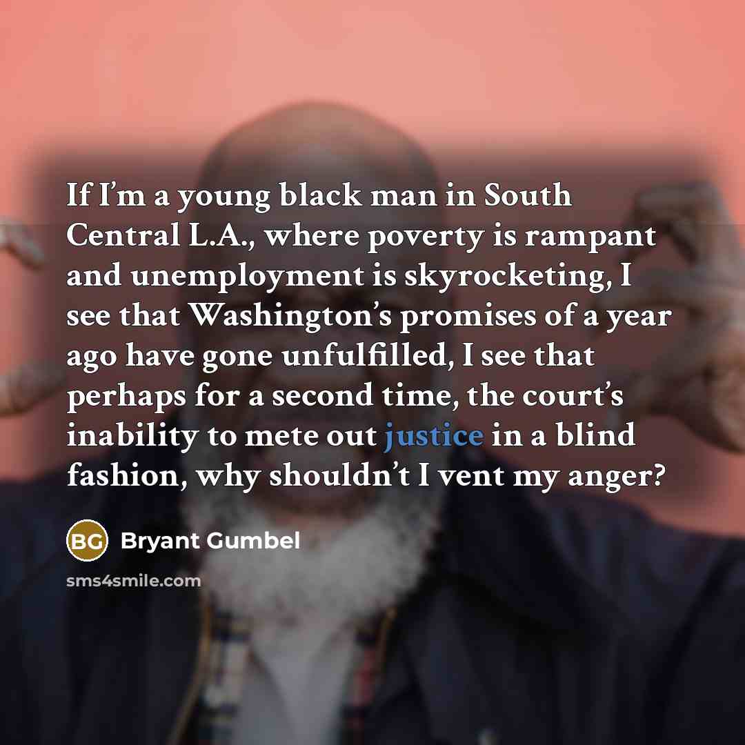 “If I’m a young black man in South Central L.A.,…” quote by Bryant Gumbel
