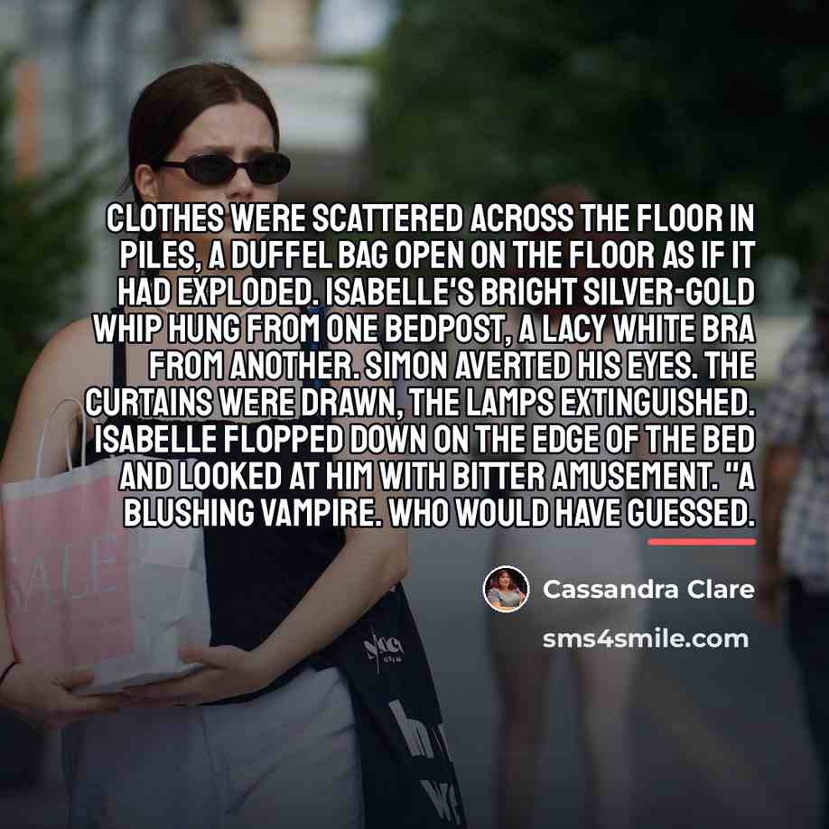 “Clothes were scattered across the floor in piles, a duffel…” quote by Cassandra Clare