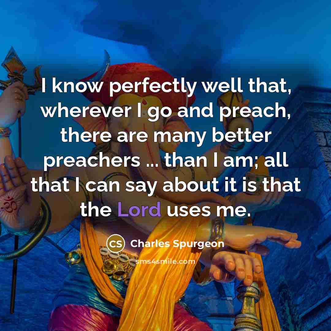 “I know perfectly well that, wherever I go and preach,…” quote by Charles Spurgeon