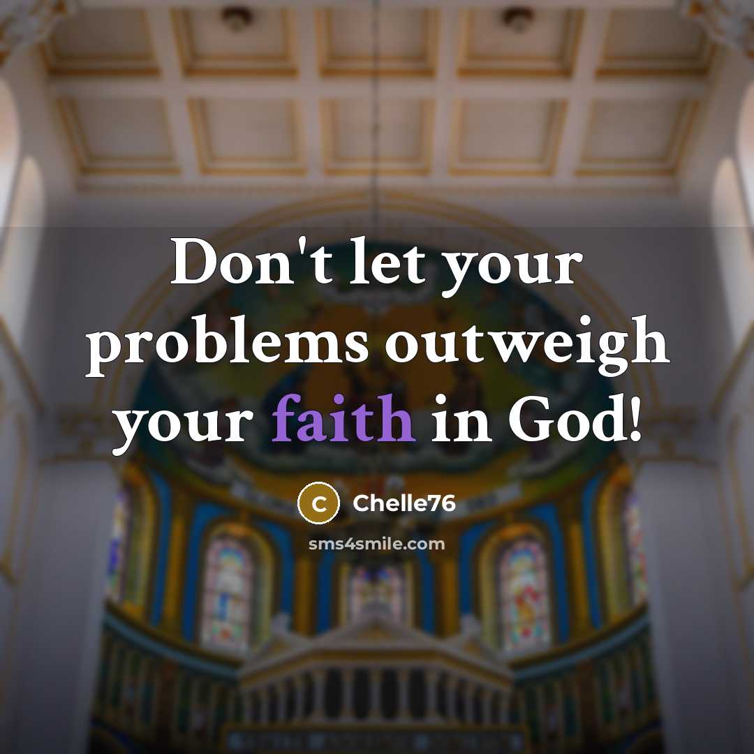 “Don't let your problems outweigh your faith in God!…” quote by Chelle76