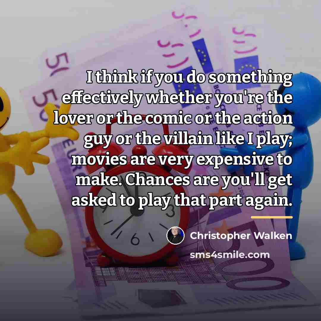 “I think if you do something effectively whether you're the…” quote by Christopher Walken