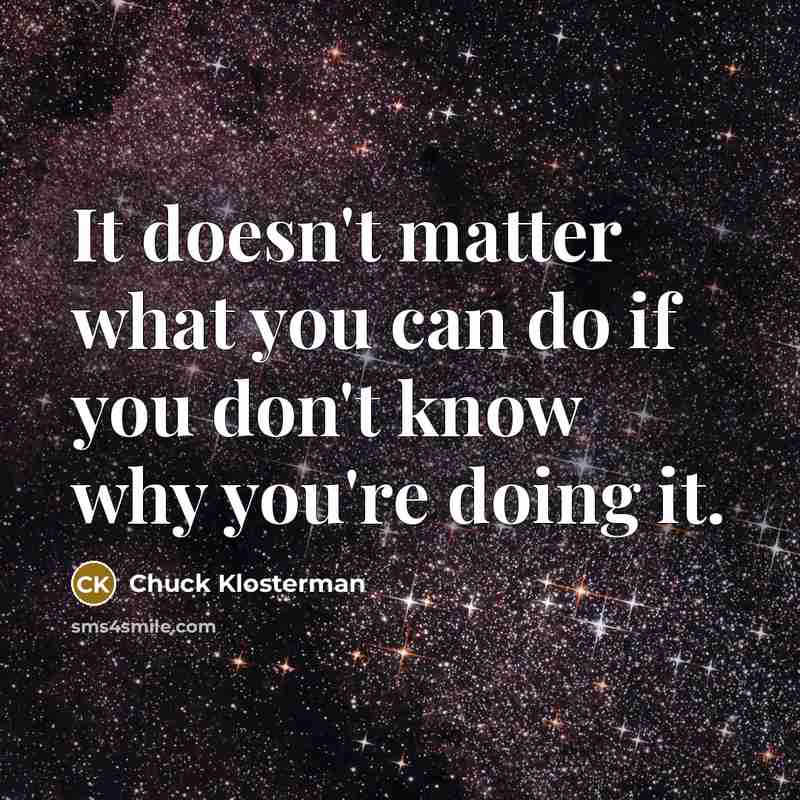 “It doesn't matter what you can do if you don't…” quote by Chuck Klosterman