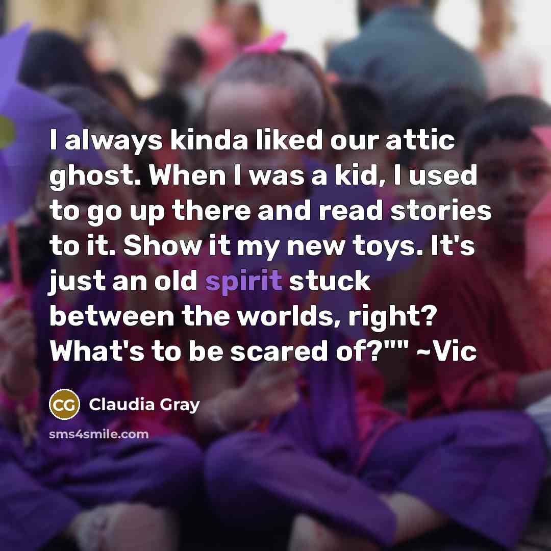 “I always kinda liked our attic ghost. When I was…” quote by Claudia Gray