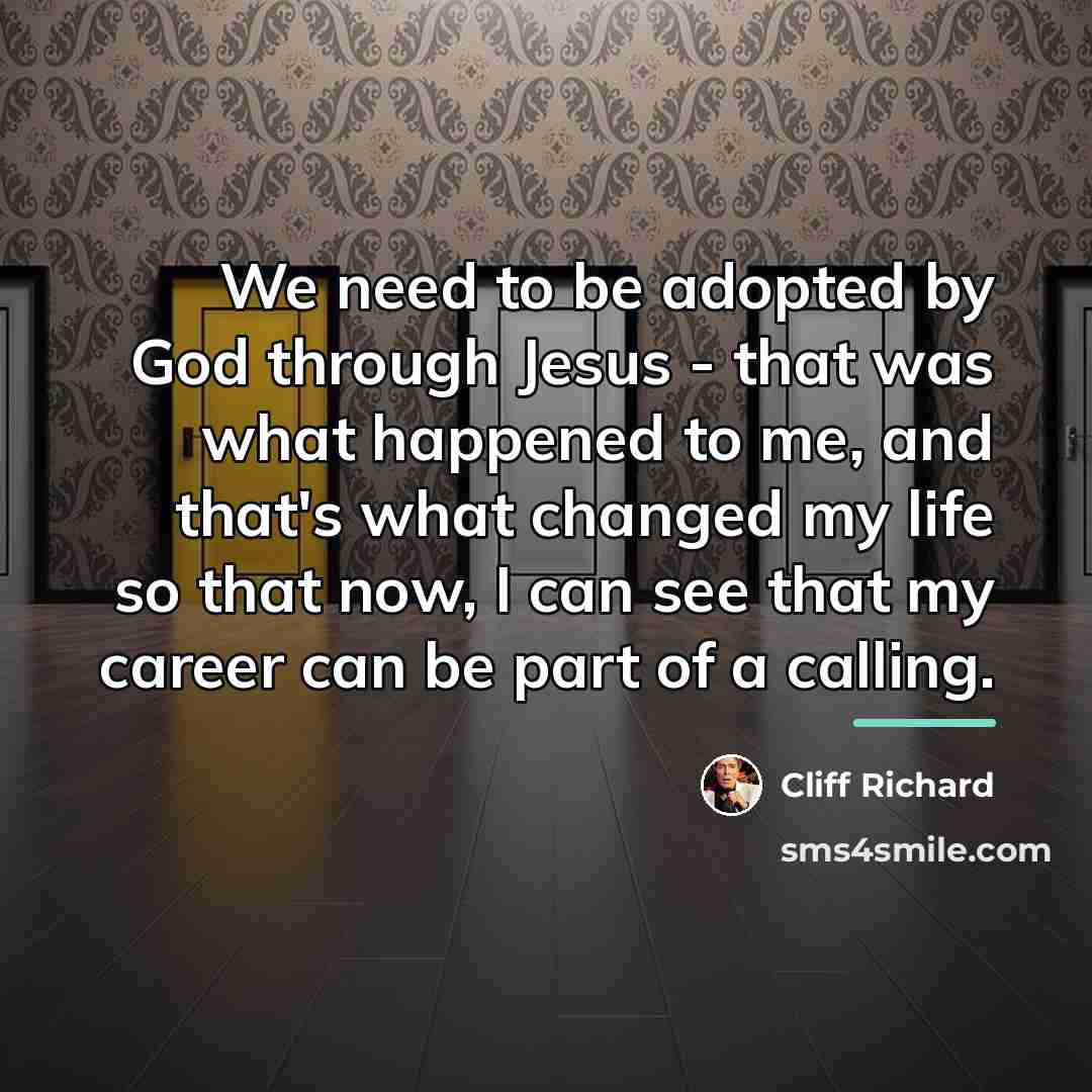 “We need to be adopted by God through Jesus -…” quote by Cliff Richard
