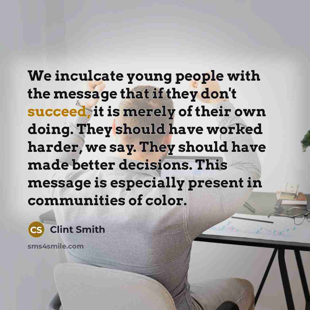 “We inculcate young people with the message that if they…” quote by Clint Smith