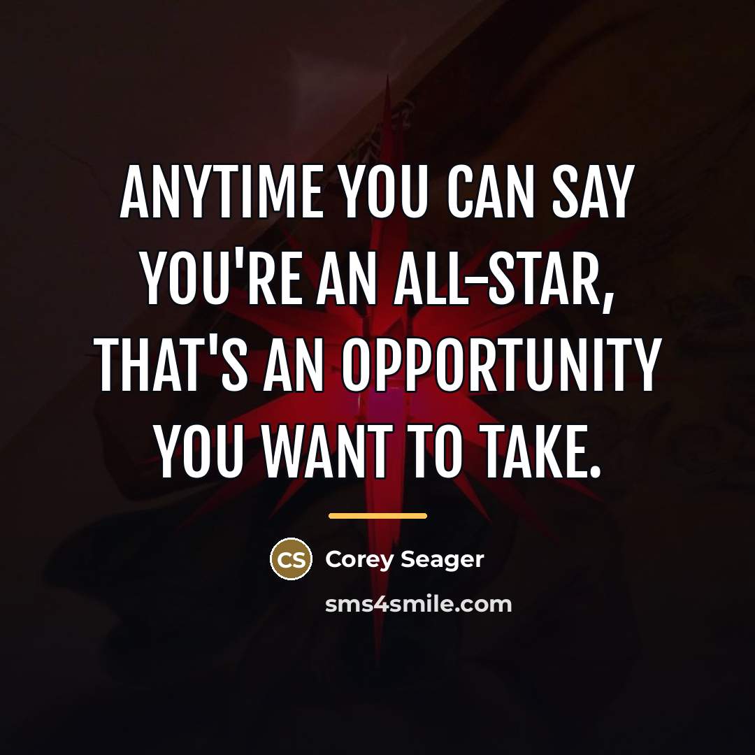 “Anytime you can say you're an All-Star, that's an opportunity…” quote by Corey Seager