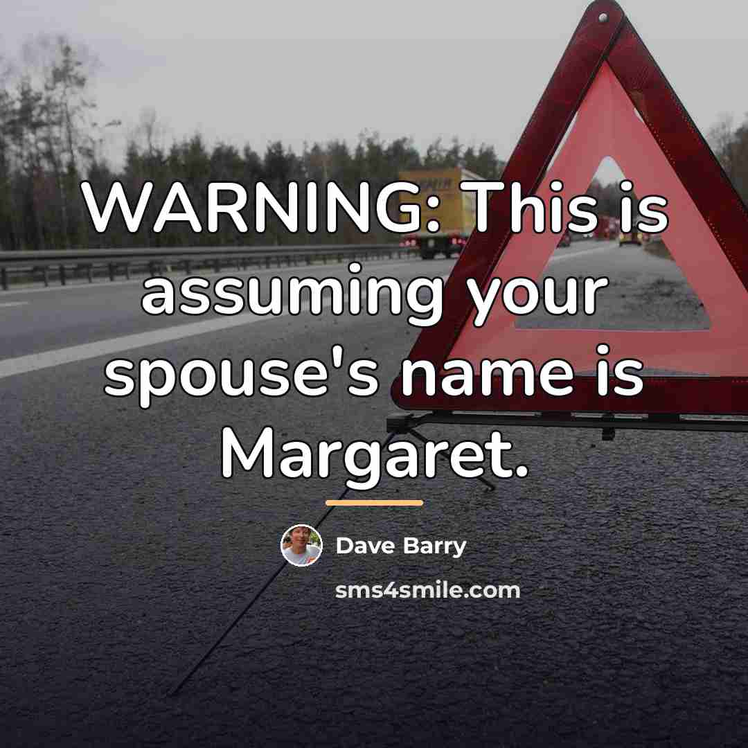 “WARNING: This is assuming your spouse's name is Margaret.…” quote by Dave Barry