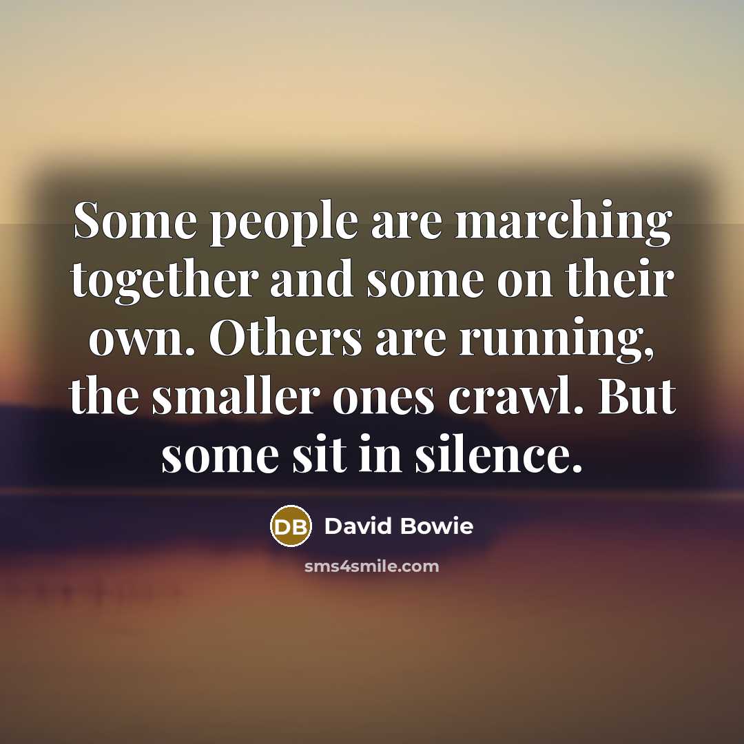 “Some people are marching together and some on their own.…” quote by David Bowie