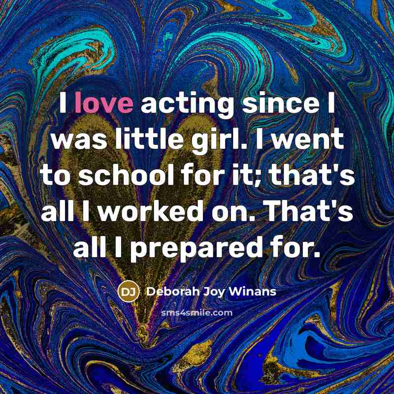 “I love acting since I was little girl. I went…” quote by Deborah Joy Winans