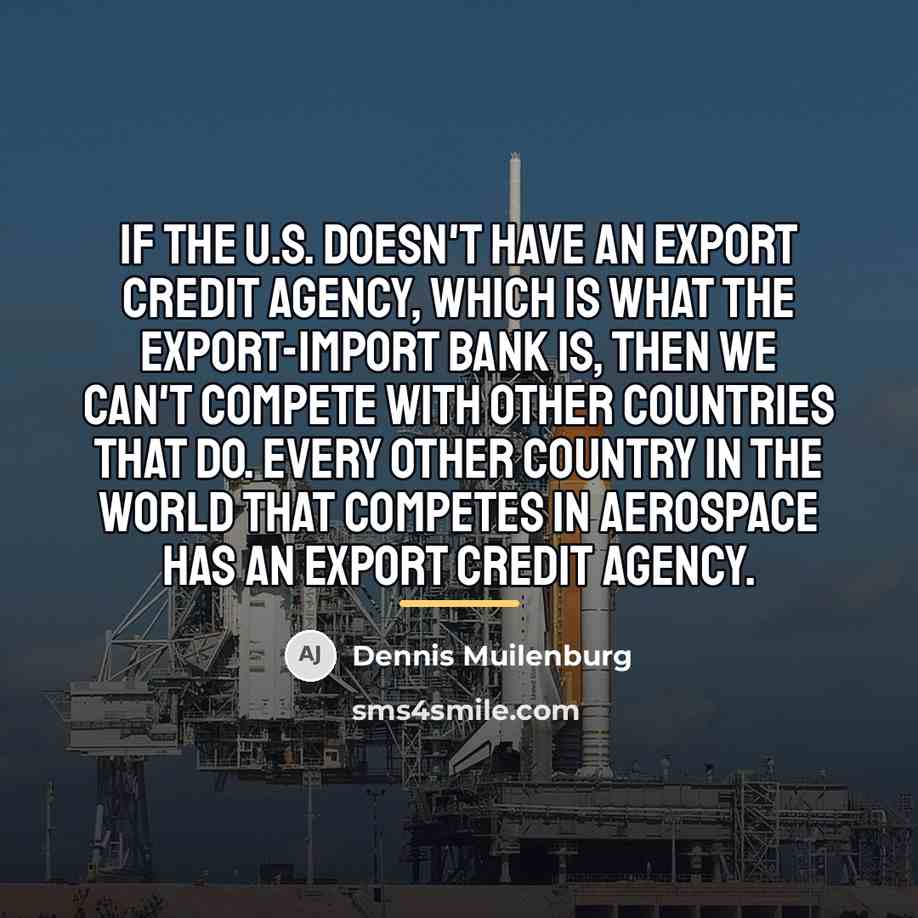 “If the U.S. doesn't have an export credit agency, which…” quote by Dennis Muilenburg