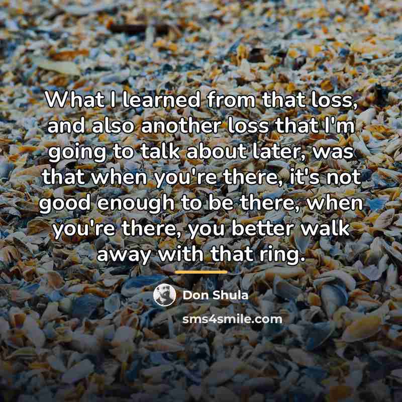 “What I learned from that loss, and also another loss…” quote by Don Shula