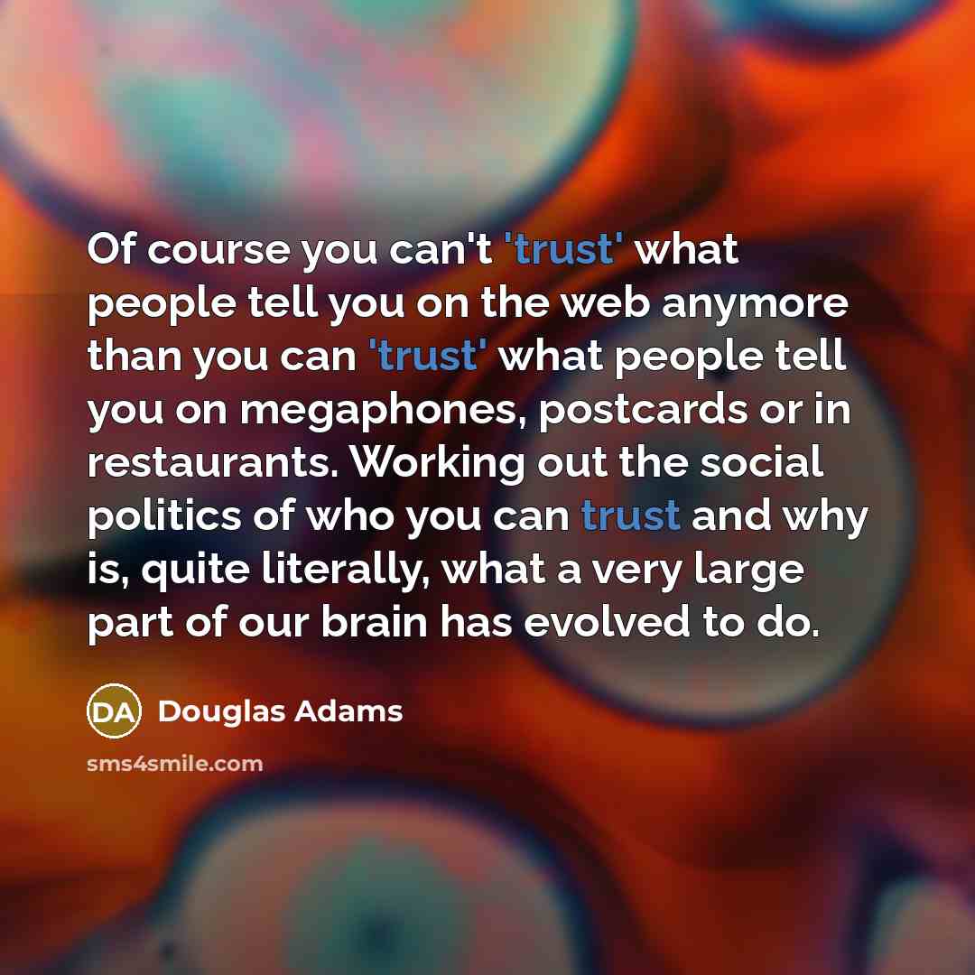 “Of course you can't 'trust' what people tell you on…” quote by Douglas Adams