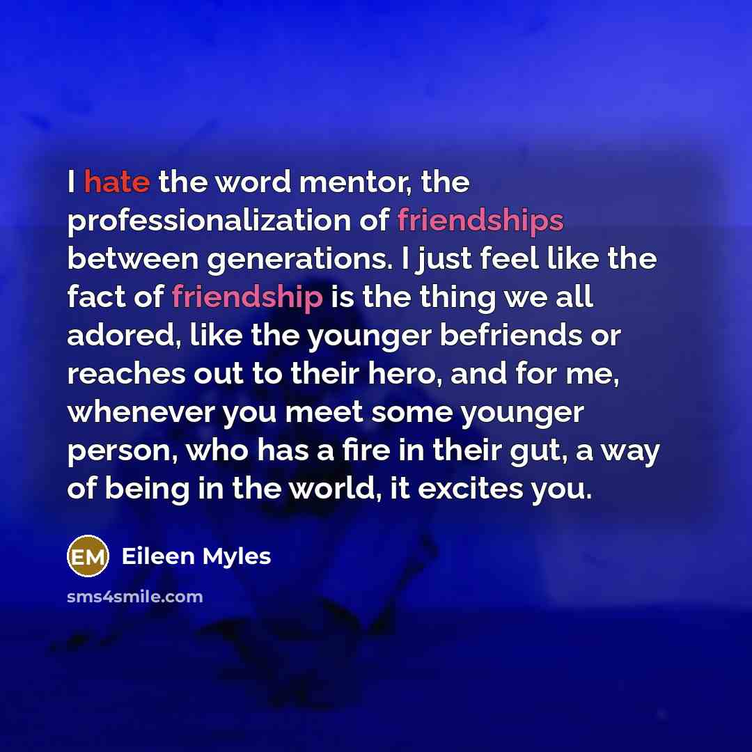 “I hate the word mentor, the professionalization of friendships between…” quote by Eileen Myles