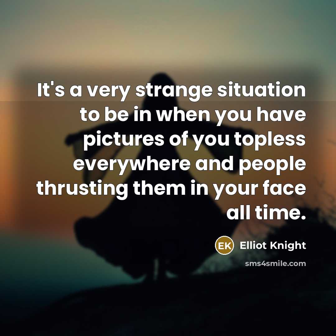“It's a very strange situation to be in when you…” quote by Elliot Knight