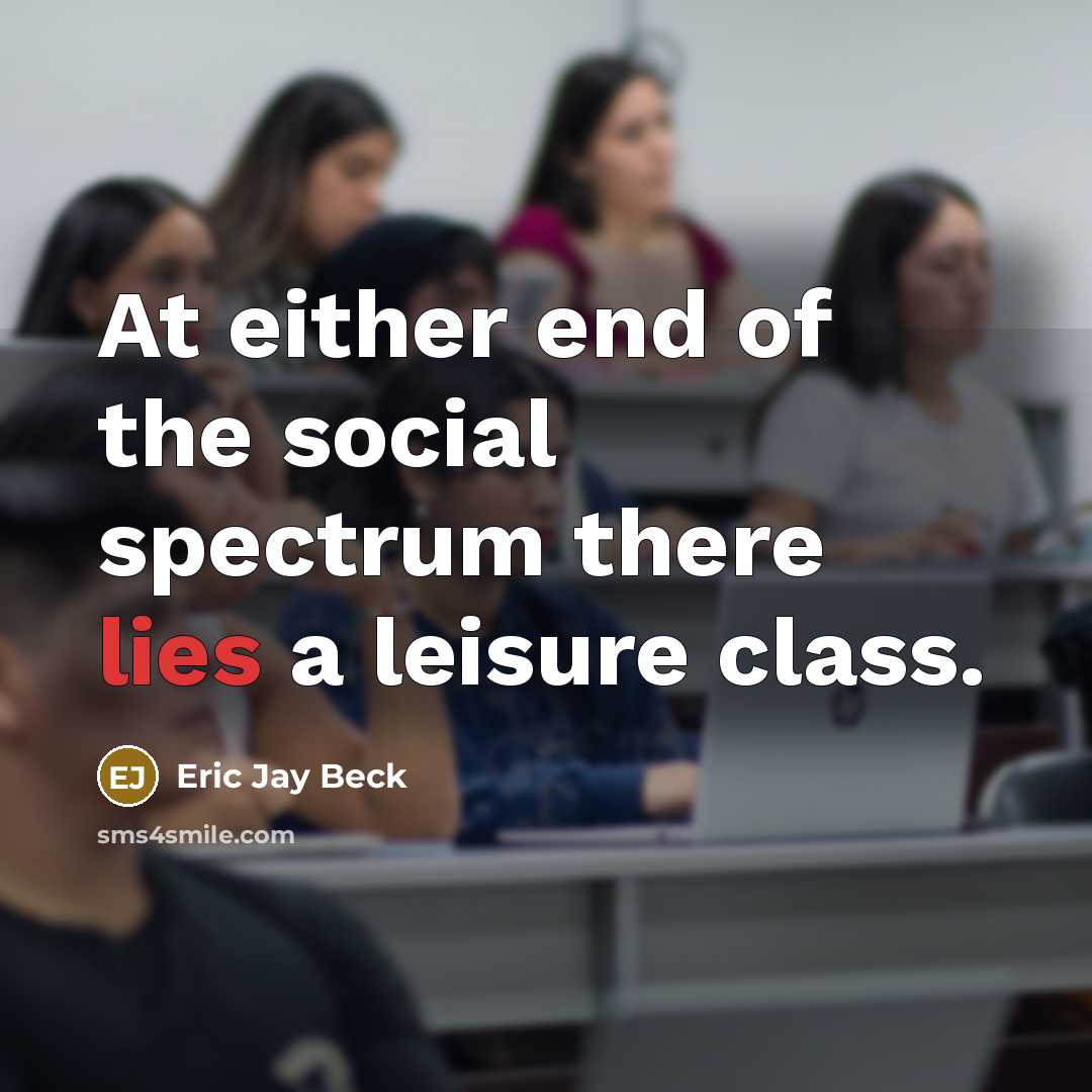 “At either end of the social spectrum there lies a…” quote by Eric Jay Beck