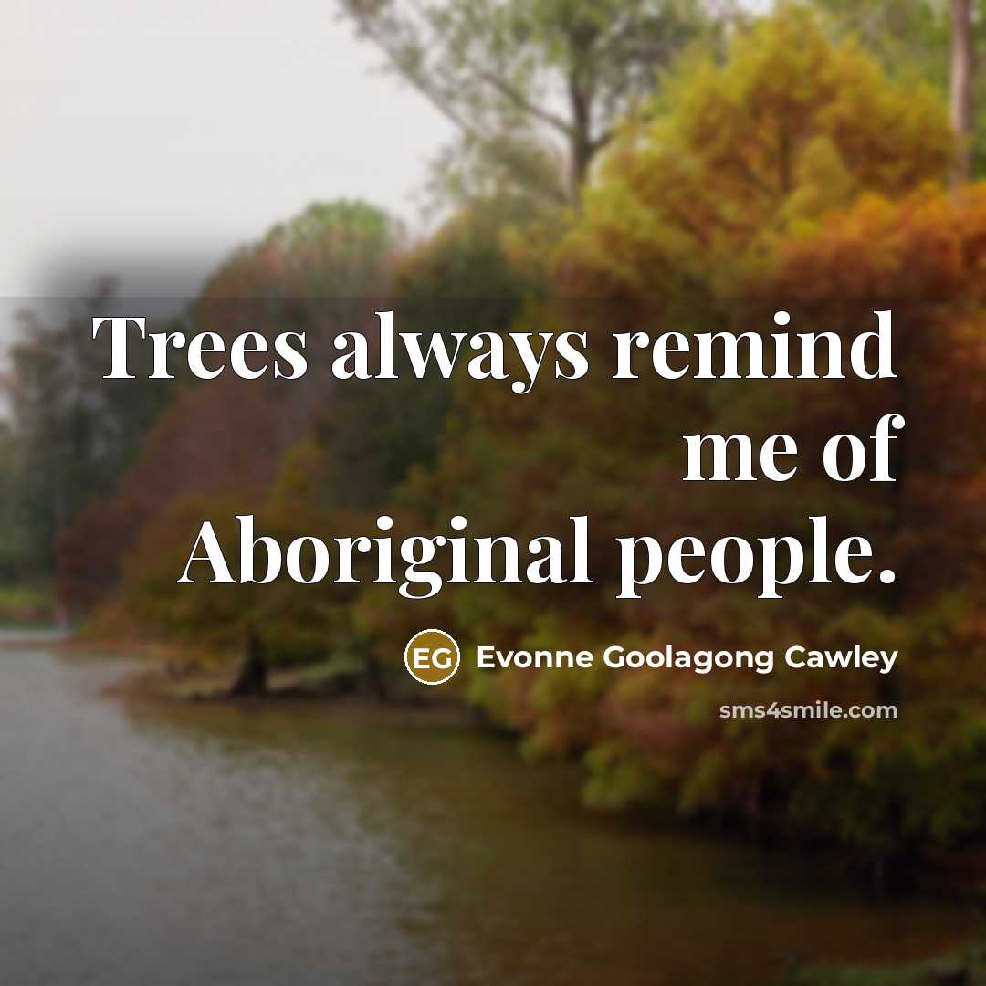 “Trees always remind me of Aboriginal people.…” quote by Evonne Goolagong Cawley