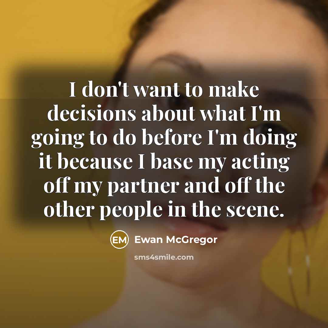 “I don't want to make decisions about what I'm going…” quote by Ewan McGregor
