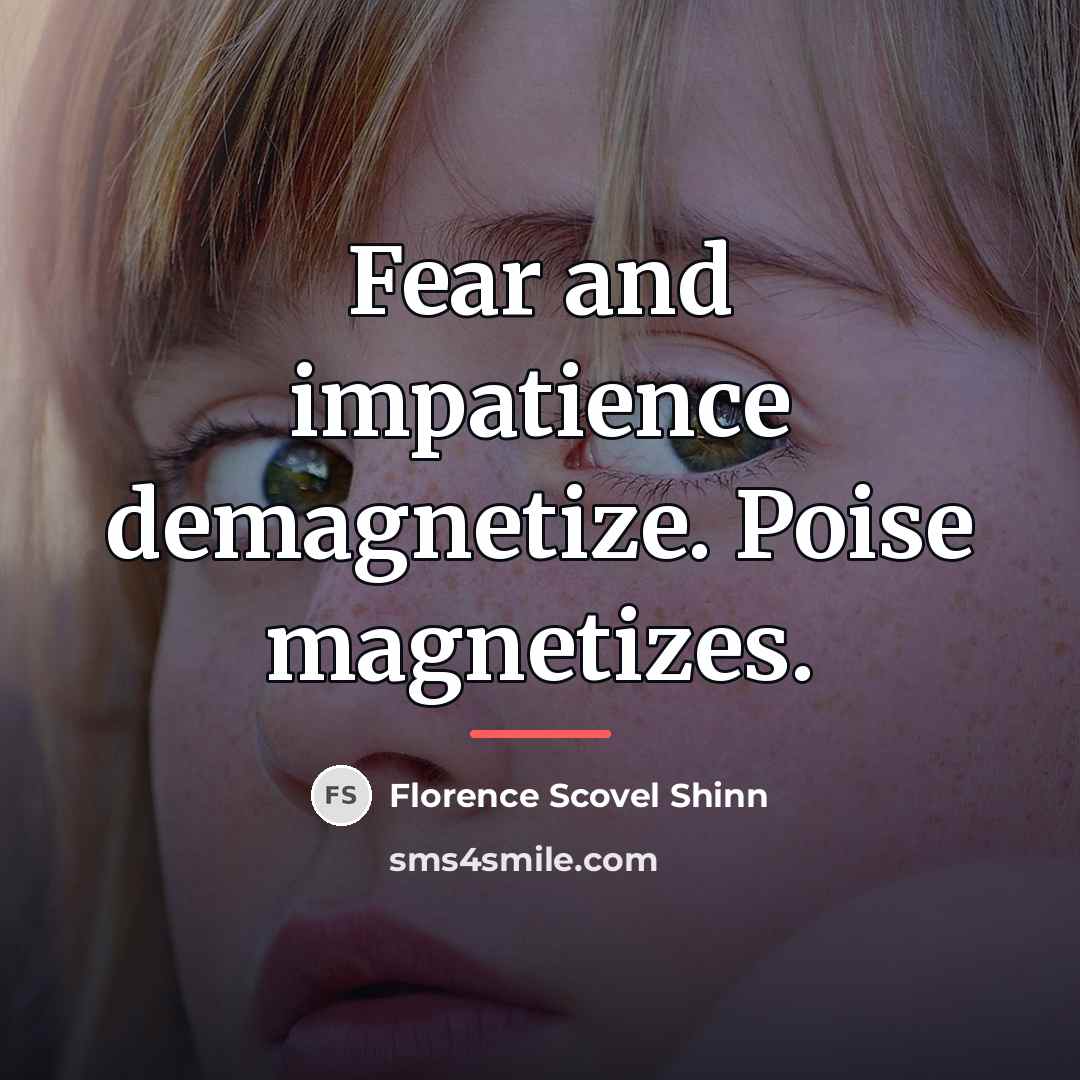 “Fear and impatience demagnetize. Poise magnetizes.…” quote by Florence Scovel Shinn