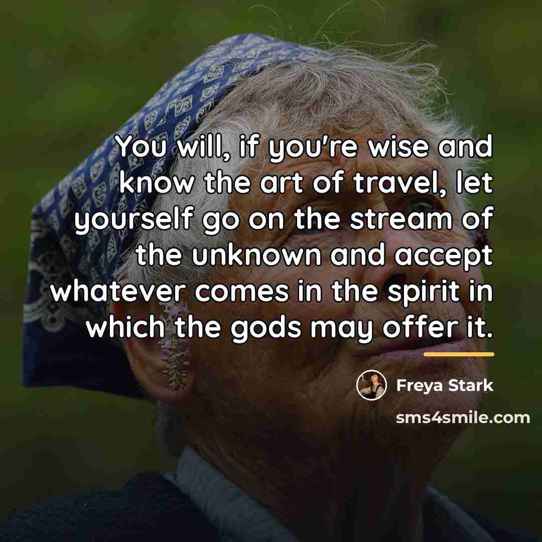 “You will, if you're wise and know the art of…” quote by Freya Stark