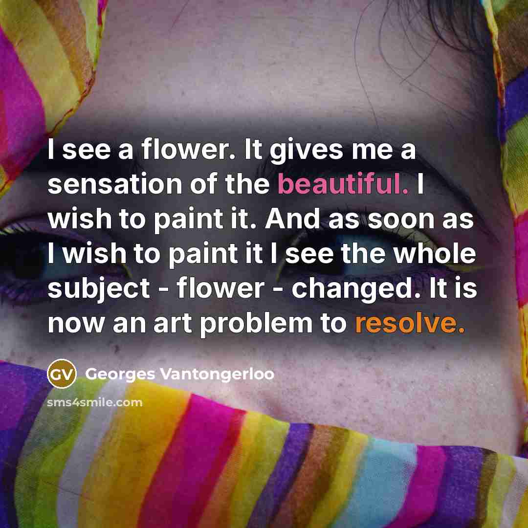 “I see a flower. It gives me a sensation of…” quote by Georges Vantongerloo