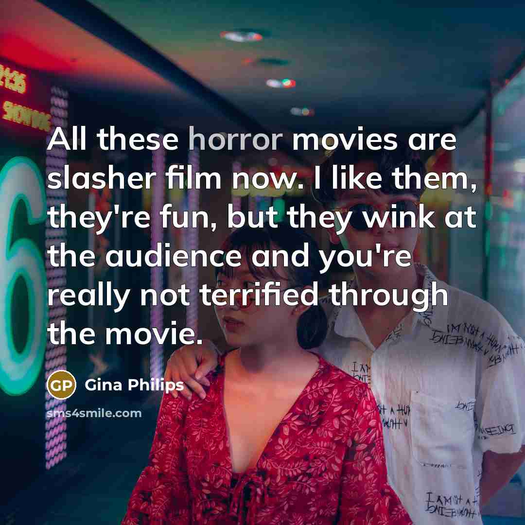 “All these horror movies are slasher film now. I like…” quote by Gina Philips