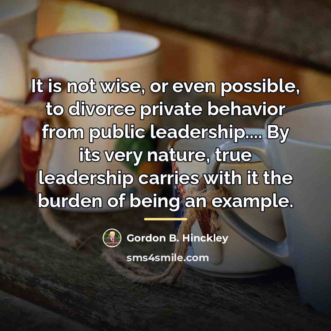 “It is not wise, or even possible, to divorce private…” quote by Gordon B. Hinckley